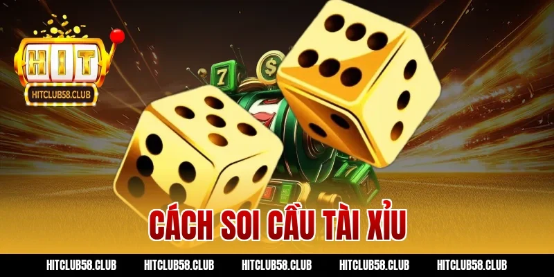Cách Soi Cầu Tài Xỉu Hitclub Chuẩn Xác: Bí Kíp Hốt Bạc To